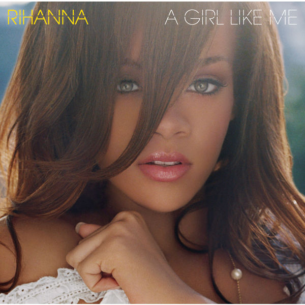 Rihanna - A Girl Like Me Rihanna - A Girl Like Me