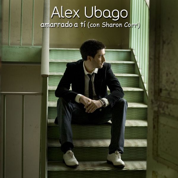 Alex Ubago - Amarrado a ti (Dueto con Sharon Corr) Alex Ubago - Amarrado a ti (Dueto con Sharon Corr)
