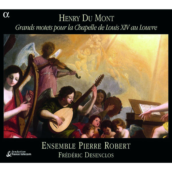 Frederic Desenclos - Henry Du Mont: Grands motets pour la Chapelle de Louis XIV au Louvre Frederic Desenclos - Henry Du Mont: Grands motets pour la Chapelle de Louis XIV au Louvre