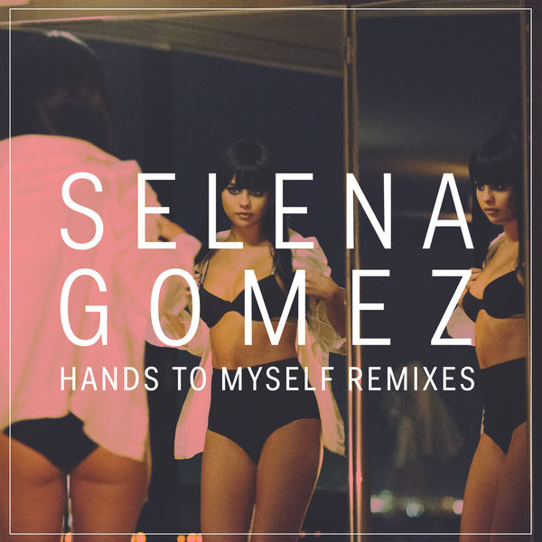 Selena Gomez|Hands To Myself (Remixes)