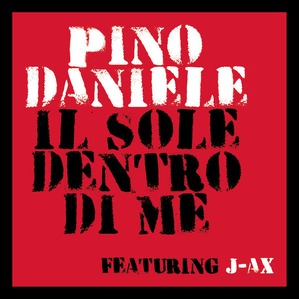 Pino Daniele featuring J.AX - Il sole dentro di me Pino Daniele featuring J.AX - Il sole dentro di me
