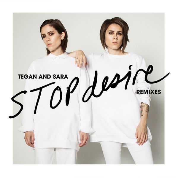 Tegan And Sara|Stop Desire  (Remixes)