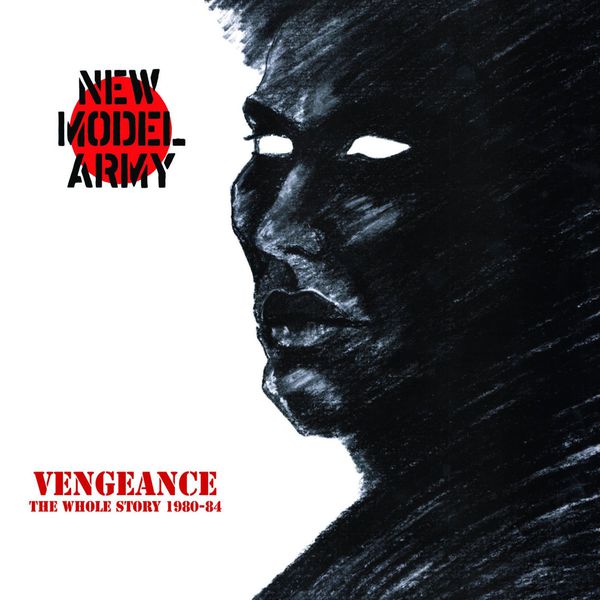 New Model Army - Vengeance - The Whole Story 1980-84 New Model Army - Vengeance - The Whole Story 1980-84