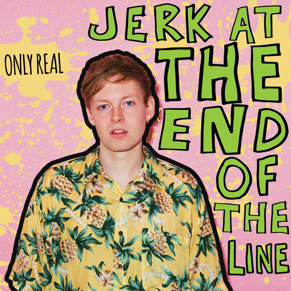 Only Real - Jerk At The End Of The Line Only Real - Jerk At The End Of The Line