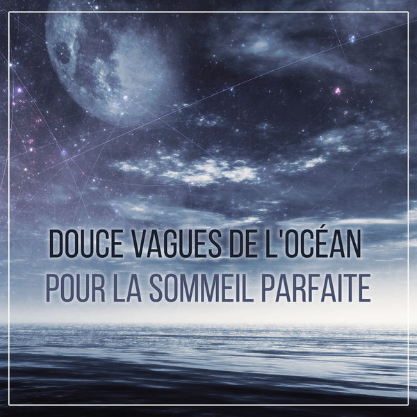 Sérénité Océan|Douce vagues de l'océan pour la sommeil parfaite - Dormir toute la nuit, Endormissement rapide, Ambiance de la nature, Zen berceuses, Bruit d'eau qui apaise et détente