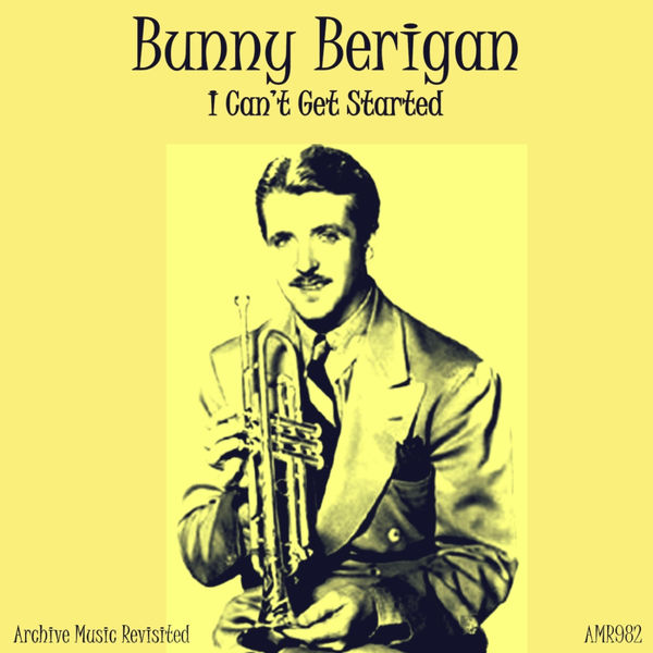 Bunny Berigan And His Orchestra|I Can't Get Started Bunny Berigan And His Orchestra|I Can't Get Started