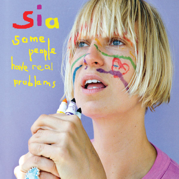 Sia|Some People Have REAL Problems (Album Version) Sia|Some People Have REAL Problems (Album Version)