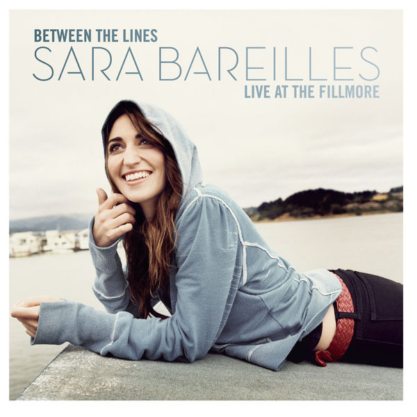Sara Bareilles - Between The Lines: Sara Bareilles Live At The Fillmore Sara Bareilles - Between The Lines: Sara Bareilles Live At The Fillmore