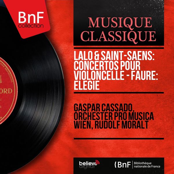 Gaspar Cassadó, Orchester Pro Musica Wien, Rudolf Moralt - Lalo & Saint-Saëns : Concertos pour violoncelle - Fauré : Élégie (Mono Version) Gaspar Cassadó, Orchester Pro Musica Wien, Rudolf Moralt - Lalo & Saint-Saëns : Concertos pour violoncelle - Fauré : Élégie (Mono Version)