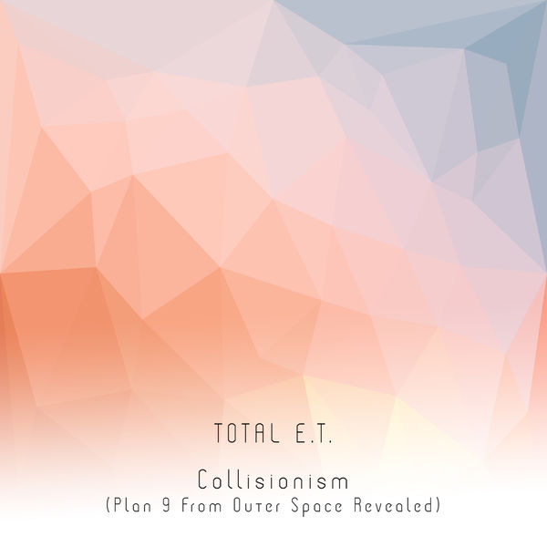 Total ET - Collisionism (Plan 9 From Outer Space Revealed) Total ET - Collisionism (Plan 9 From Outer Space Revealed)