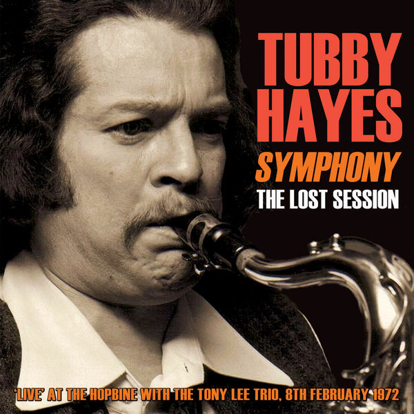 Tubby Hayes - Symphony: The Lost Session 1972 Tubby Hayes - Symphony: The Lost Session 1972