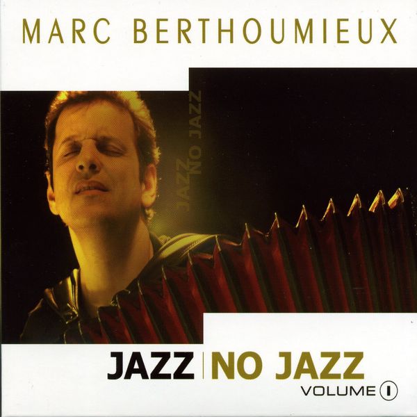 Marc Berthoumieux - Jazz No Jazz, Volume 1 Marc Berthoumieux - Jazz No Jazz, Volume 1