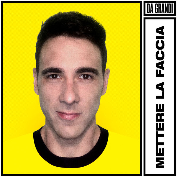 Da Grandi - Mettere la faccia Da Grandi - Mettere la faccia