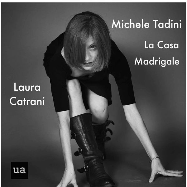 Laura Catrani - Laura Catrani Sings La Casa and Madrigale by Michele Tadini Laura Catrani - Laura Catrani Sings La Casa and Madrigale by Michele Tadini