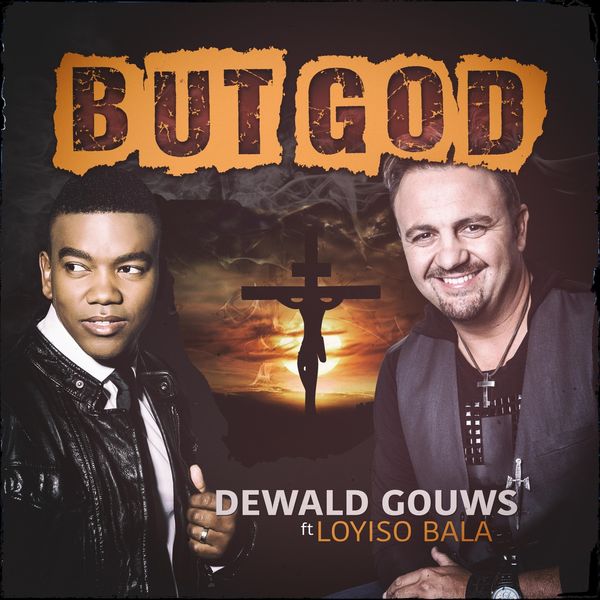 Dewald Gouws|But God (feat. Loyiso Bala) Dewald Gouws|But God (feat. Loyiso Bala)