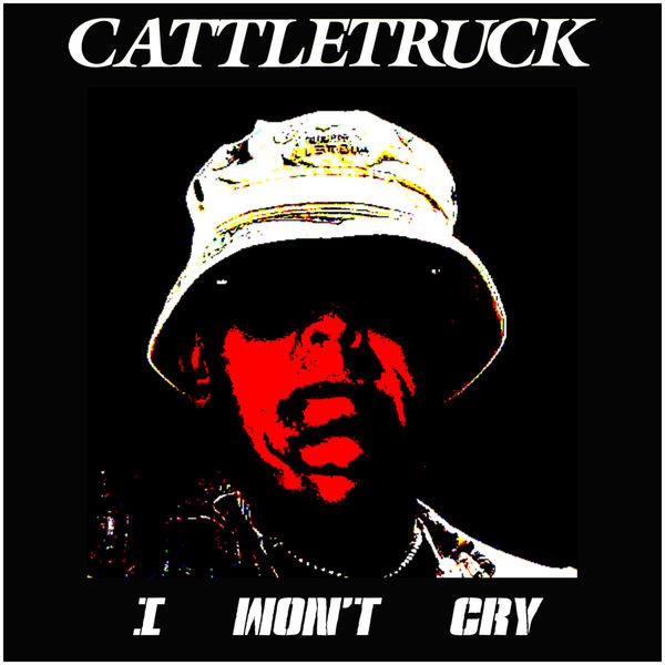 Cattletruck - I Won't Cry Cattletruck - I Won't Cry