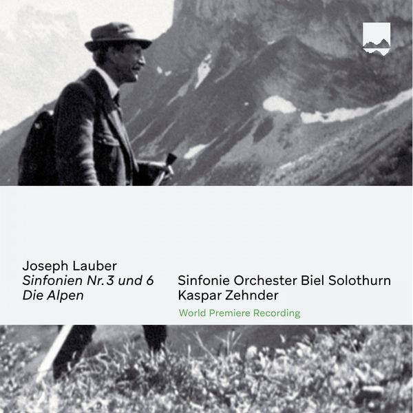 Sinfonie Orchester Biel Solothurn|Joseph Lauber: Sinfonien No. 3 und 6 / Die Alpen (World Premiere Recording) Sinfonie Orchester Biel Solothurn|Joseph Lauber: Sinfonien No. 3 und 6 / Die Alpen (World Premiere Recording)