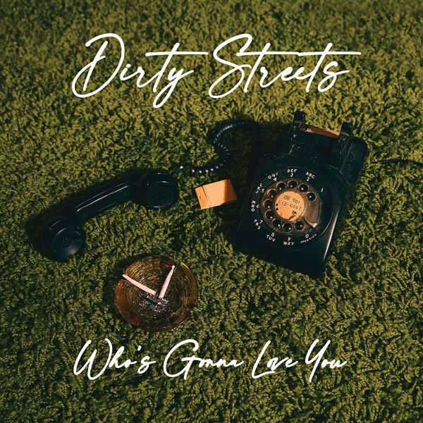 Dirty Streets|Who's Gonna Love You