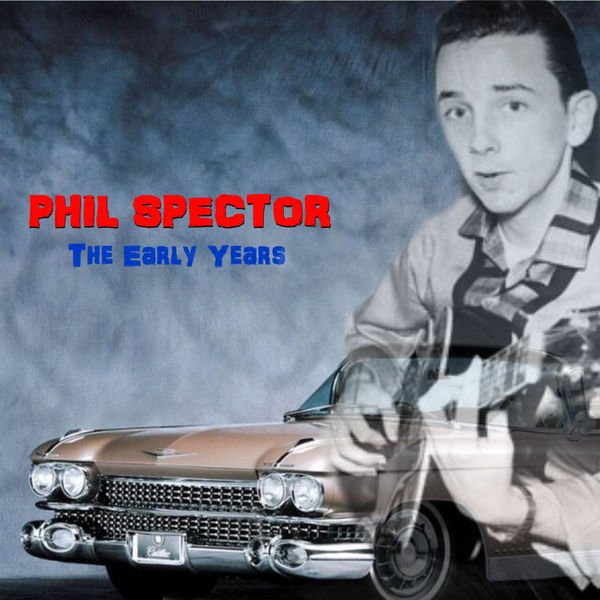Phil Spector - The Early Years Phil Spector - The Early Years