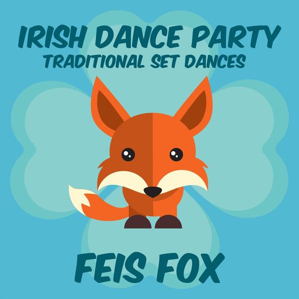 Feis Fox - Irish Dance Party: Traditional Set Dances Feis Fox - Irish Dance Party: Traditional Set Dances