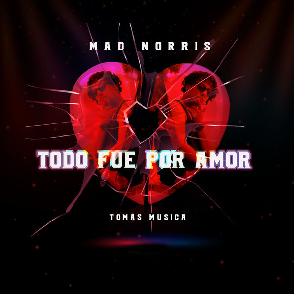 Mad Norris - Todo Fue por Amor Mad Norris - Todo Fue por Amor
