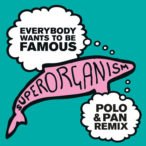 Superorganism|Everybody Wants To Be Famous (Polo & Pan Remix)