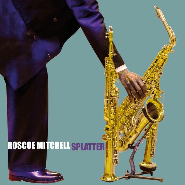Roscoe Mitchell - Splatter Roscoe Mitchell - Splatter