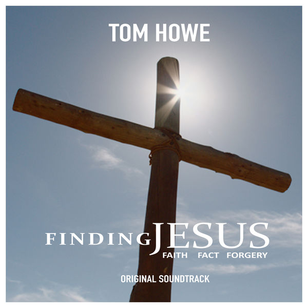 Tom Howe|Finding Jesus: Faith, Fact and Forgery (Music from the Original TV Series) Tom Howe|Finding Jesus: Faith, Fact and Forgery (Music from the Original TV Series)