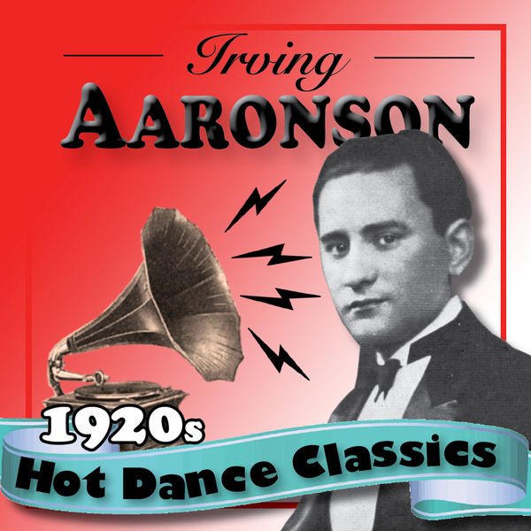 Irving Aaronson and His Commanders - 1920s Hot Dance Classics Irving Aaronson and His Commanders - 1920s Hot Dance Classics