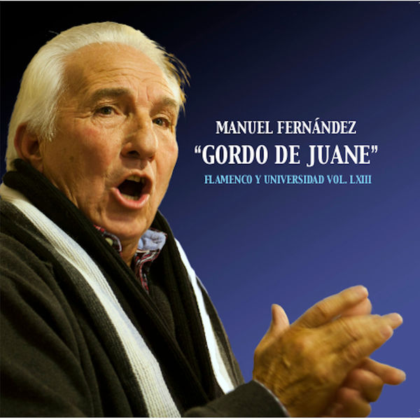 Manuel Fernandez "Gordo de Juane" - Flamenco y Universidad, Vol. LXIII Manuel Fernandez "Gordo de Juane" - Flamenco y Universidad, Vol. LXIII