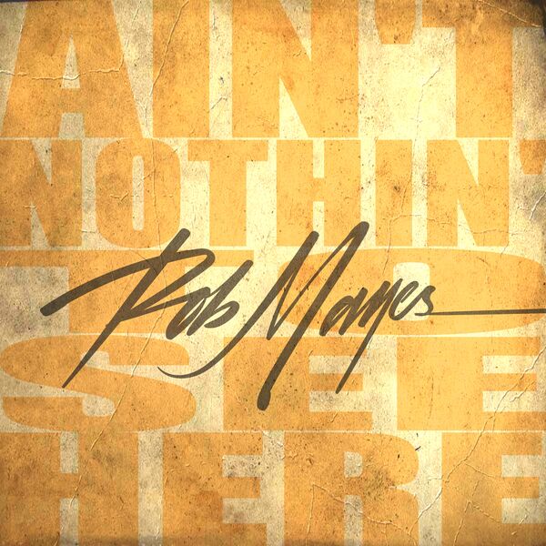Rob Mayes|Ain't Nothin' To See Here Rob Mayes|Ain't Nothin' To See Here