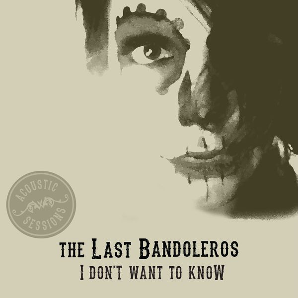 The Last Bandoleros - I Don't Want To Know (Acoustic Sessions) The Last Bandoleros - I Don't Want To Know (Acoustic Sessions)