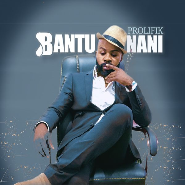 Bantunani|Prolifik (Nomadic Beats and Groove Fusion) Bantunani|Prolifik (Nomadic Beats and Groove Fusion)