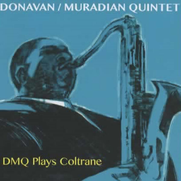 Donavan/Muradian Quintet - Dmq Plays Coltrane Donavan/Muradian Quintet - Dmq Plays Coltrane