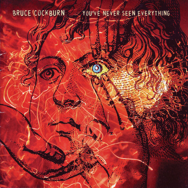 Bruce Cockburn|You've Never Seen Everything Bruce Cockburn|You've Never Seen Everything