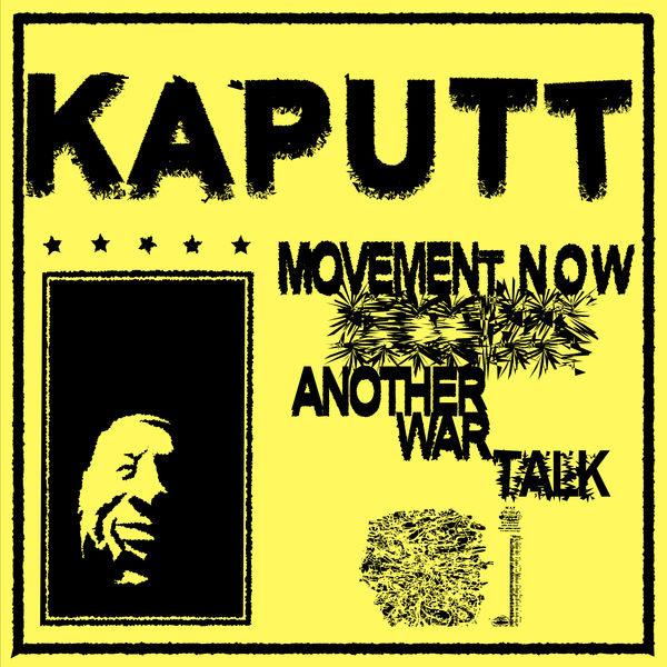 Kaputt|Movement Now / Another War Talk Kaputt|Movement Now / Another War Talk
