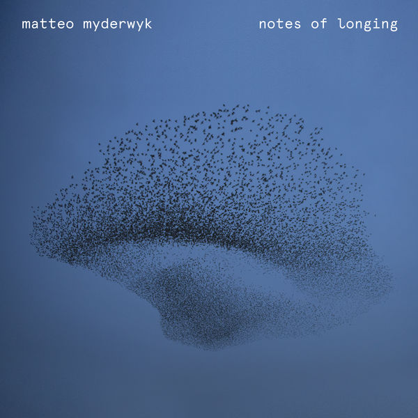 Matteo Myderwyk|Notes of Longing Matteo Myderwyk|Notes of Longing