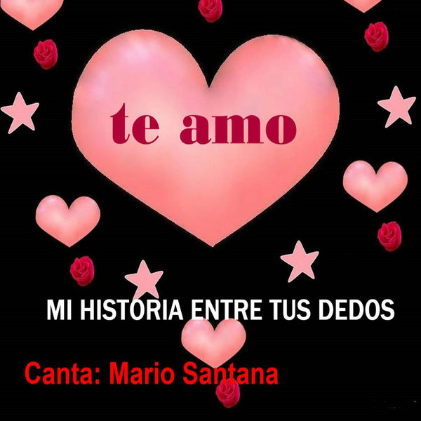 Mario Santana - Mi Historia Entre Tus Dedos (Te Amo) Mario Santana - Mi Historia Entre Tus Dedos (Te Amo)