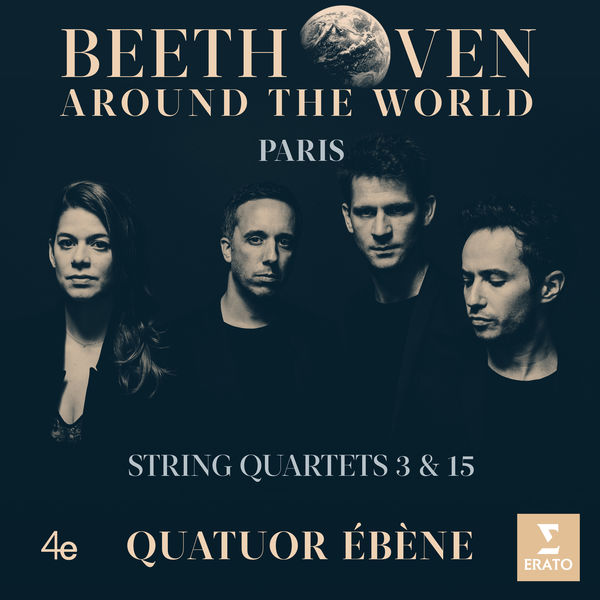 Quatuor Ébène|Beethoven Around the World: Paris, String Quartets Nos 3 & 15 Quatuor Ébène|Beethoven Around the World: Paris, String Quartets Nos 3 & 15