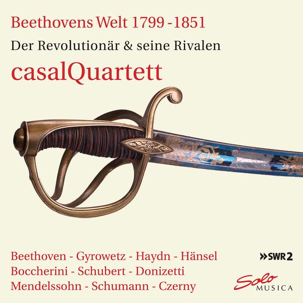 Casal Quartett|Beethoven's World 1799-1851: The Revolutionist & His Rivals Casal Quartett|Beethoven's World 1799-1851: The Revolutionist & His Rivals