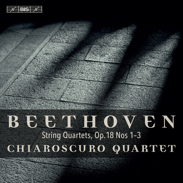 Chiaroscuro Quartet|Beethoven: String Quartets, Op. 18 Nos. 1-3 Chiaroscuro Quartet|Beethoven: String Quartets, Op. 18 Nos. 1-3