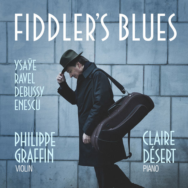 Philippe Graffin - Fiddler's Blues (Ysaÿe, Ravel, Debussy, Enesco) Philippe Graffin - Fiddler's Blues (Ysaÿe, Ravel, Debussy, Enesco)