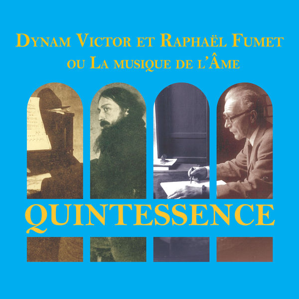 Various Artists|Quintessence: Dynam Victor et Raphaël Fumet ou La musique de l'Âme Various Artists|Quintessence: Dynam Victor et Raphaël Fumet ou La musique de l'Âme
