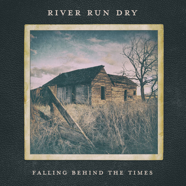 River Run Dry - Falling Behind the Times River Run Dry - Falling Behind the Times