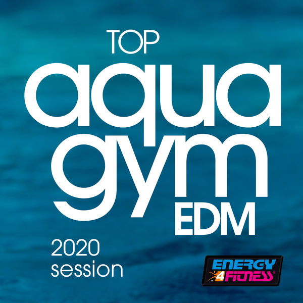 Various Artists|Top Aqua Gym EDM 2020 Session (Unmixed Compilation For Fitness & Workout - 128 Bpm / 32 Count)