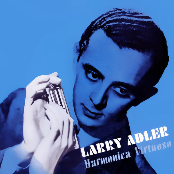 Harmonica Virtuoso, Various Composers by Larry Adler Qobuz