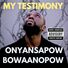 Onyansapow Bowaanopow My Testimony