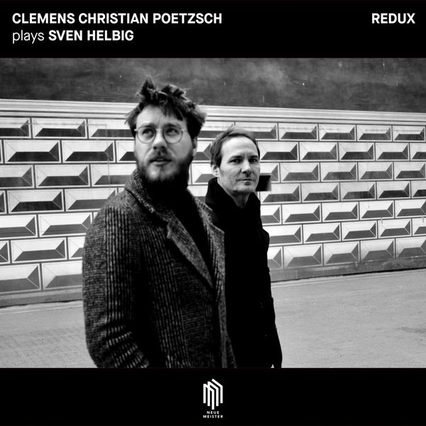 CLEMENS CHRISTIAN POETZSCH - Clemens Christian Poetzsch plays Sven Helbig (Redux) CLEMENS CHRISTIAN POETZSCH - Clemens Christian Poetzsch plays Sven Helbig (Redux)