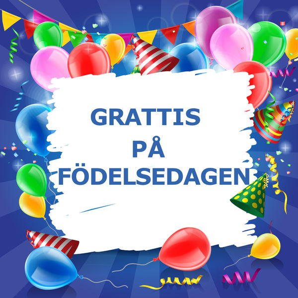 Grattis På Födelsedagen - Grattis På Födelsedagen Grattis På Födelsedagen - Grattis På Födelsedagen