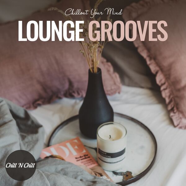 Chill N Chill|Lounge Grooves: Chillout Your Mind